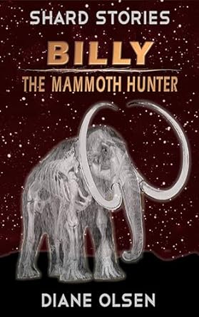 Featured Post: Billy the Mammoth Hunter (Shard Stories) by Diane Olsen