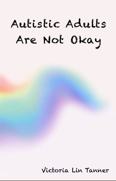 Featured Post: Autistic Adults Are Not Okay by Victoria Lin Tanner