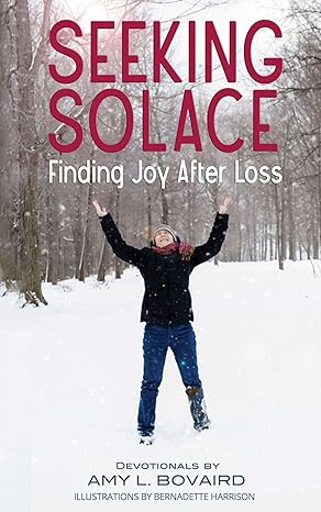 Featured Post: Seeking Solace: Finding Joy After Loss by Amy Bovaird