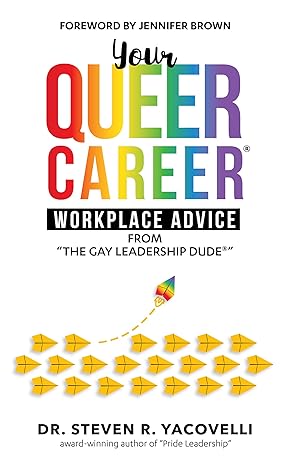 Featured Post: Your Queer Career®: Workplace Advice from “The Gay Leadership Dude by Steve Yacovelli