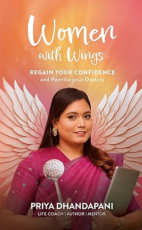 Featured Post: Women With Wings: Regain Your Confidence and Rewrite Your Destiny by Priya Dhandapani