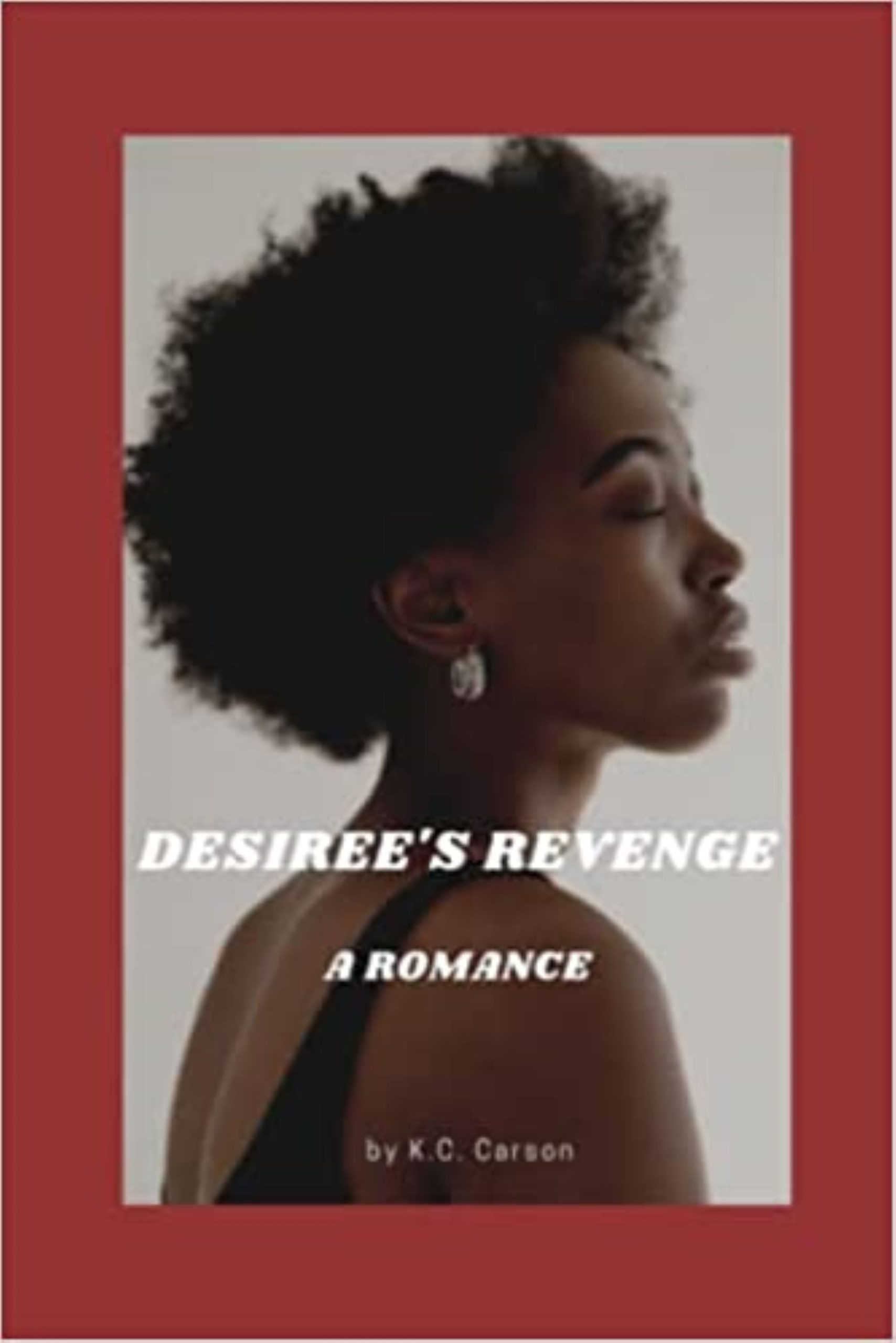 Featured Post: DESIREE’S REVENGE:  A Romance by K.C. Carson