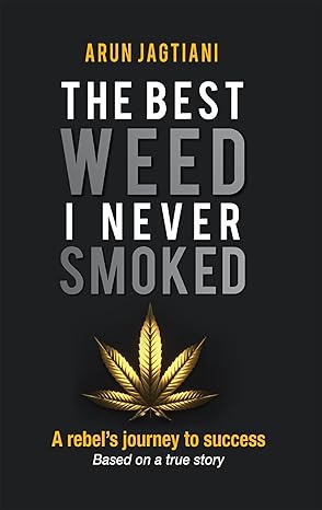 Featured Post: The Best Weed I Never Smoked: A Rebels Journey To Success by Arun Jagtiani