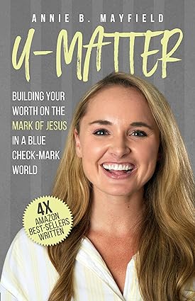 Featured Post: U-Matter: Building Your Worth on The Mark of Jesus in a Blue Check-Mark World by Annie Mayfield