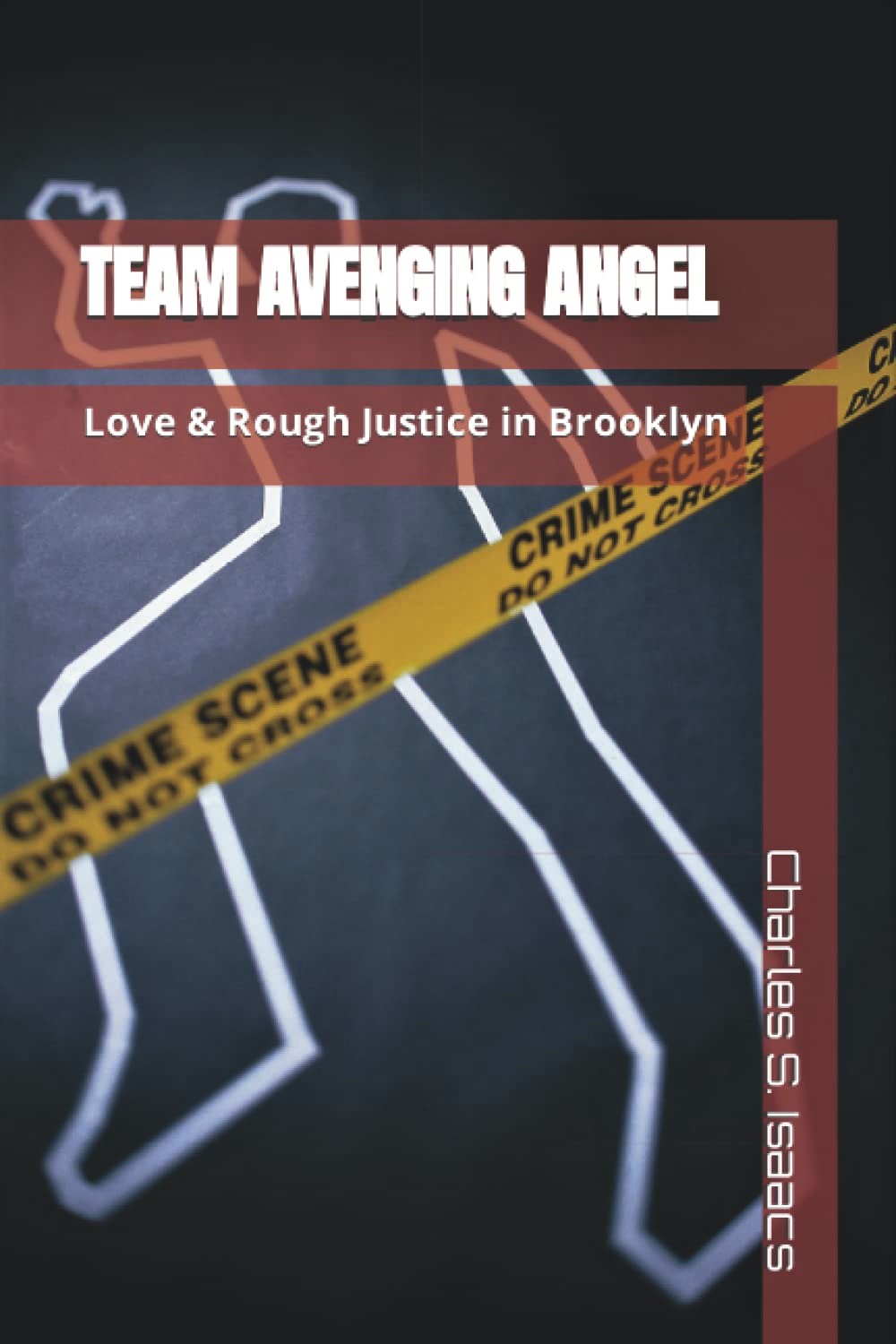 Featured Post: TEAM AVENGING ANGEL:  Love & Rough Justice in Brooklyn by Charles S. Isaacs
