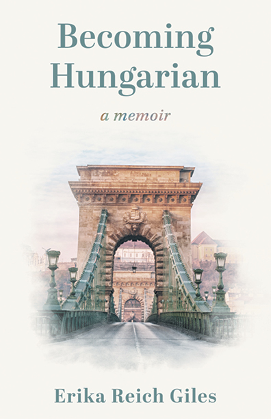 Featured Post: Becoming Hungarian: A Memoir by Erika Reich Giles