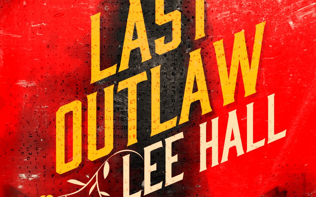 Featured Post: Last Outlaw by Lee Hall