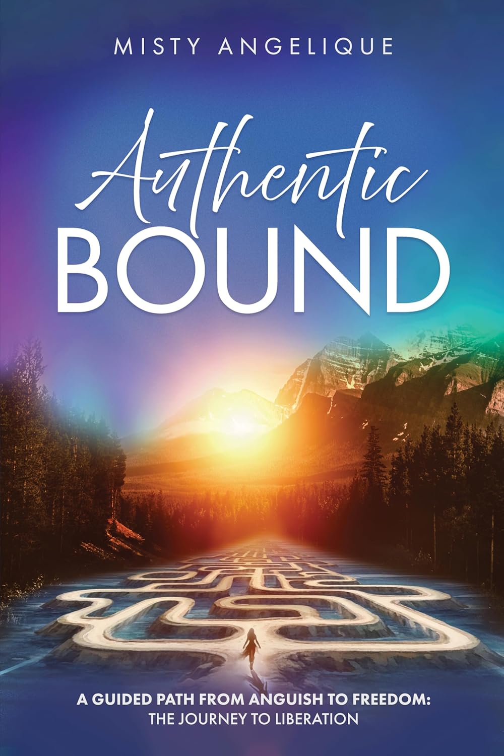 Featured Post: Authentic Bound: A Guided Path from Anguish to Freedom: The Journey to Liberation by Misty Angelique