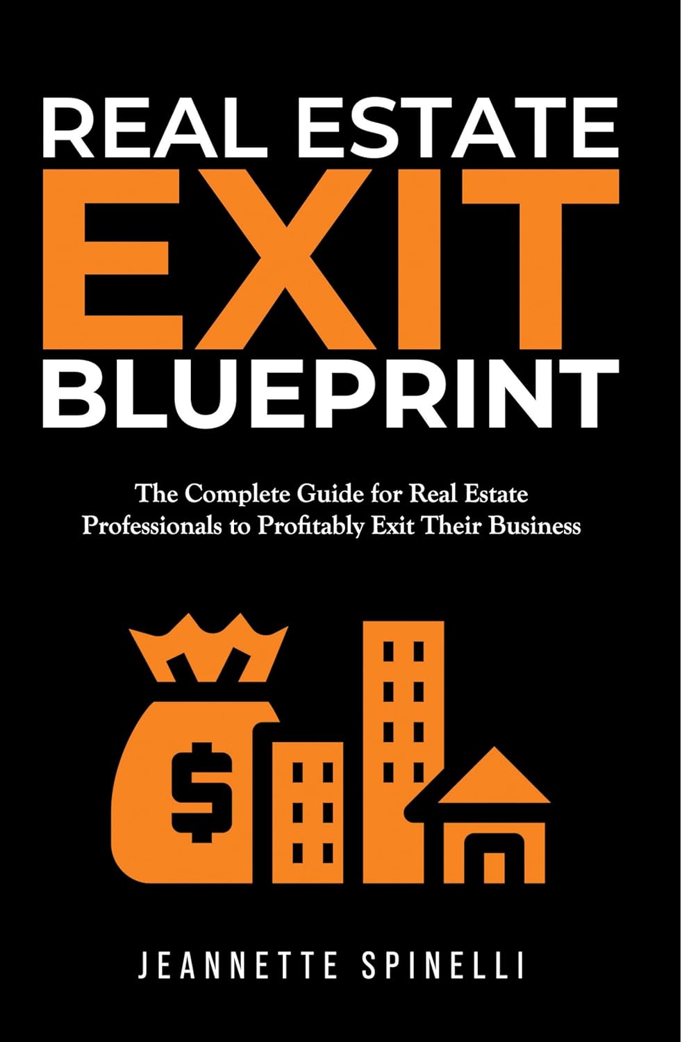 Featured Post: Real Estate Exit Blueprint: The Complete Guide for Real Estate Professionals to Profitably Exit Their Business by Jeannette Spinelli