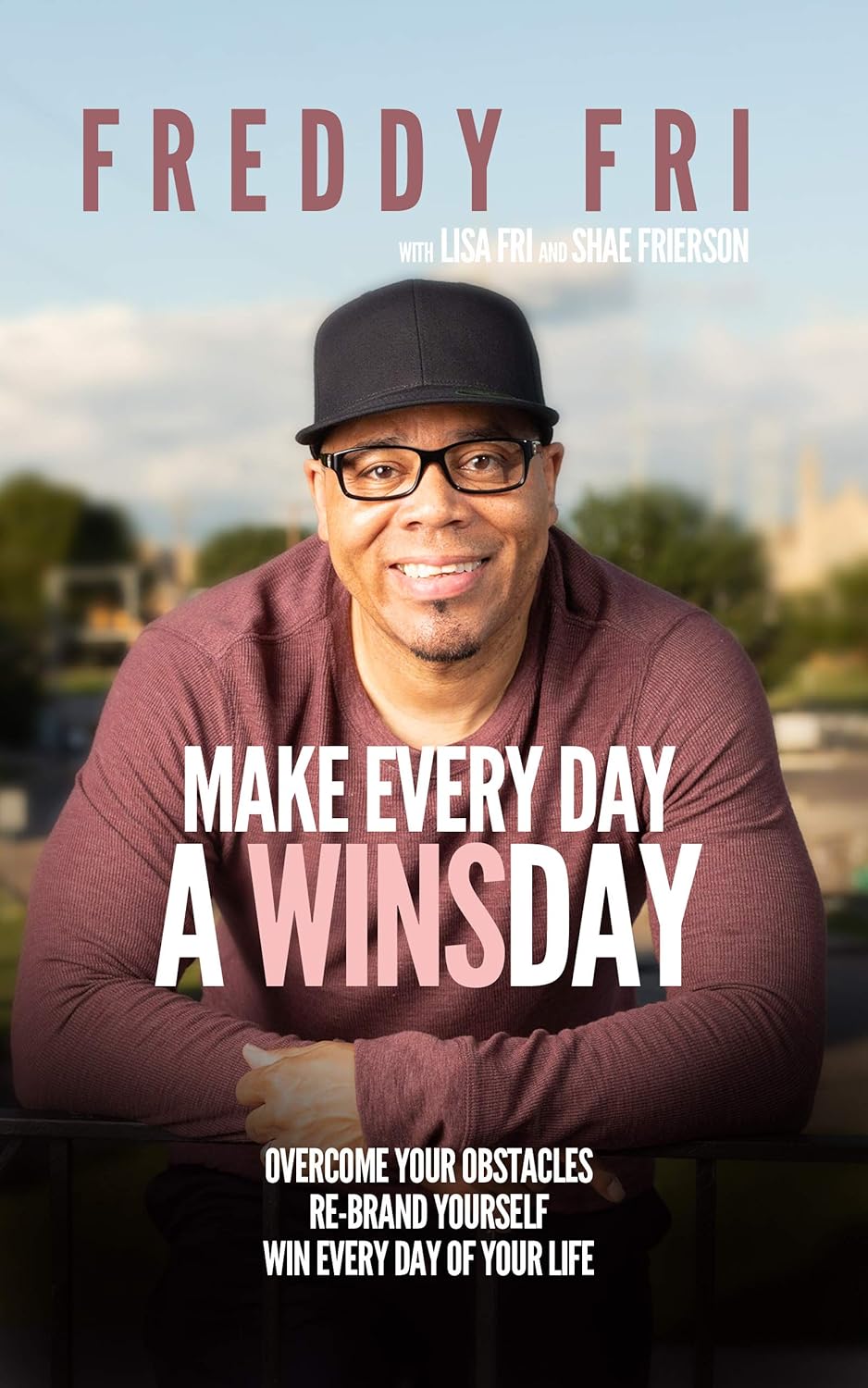 Featured Post: Make Every Day A WINSday: Overcome Your Obstacles – Re-Brand Yourself – Win Every Day Of Your Life by Freddy Fri