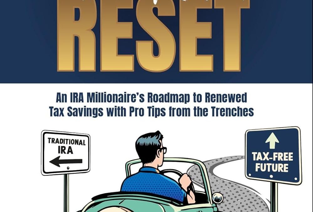 Featured Post: Roth Conversion Reset: An IRA Millionaire’s Roadmap To Renewed Tax Savings With Pro Tips From the Trenches by Craig Wear