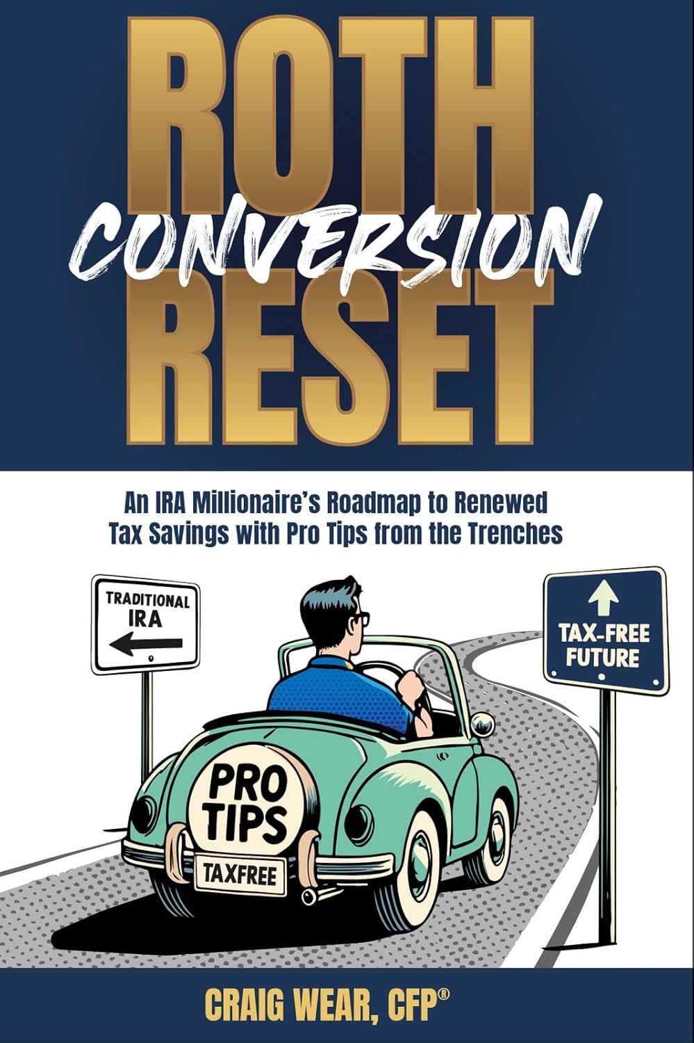 Featured Post: Roth Conversion Reset: An IRA Millionaire’s Roadmap To Renewed Tax Savings With Pro Tips From the Trenches by Craig Wear