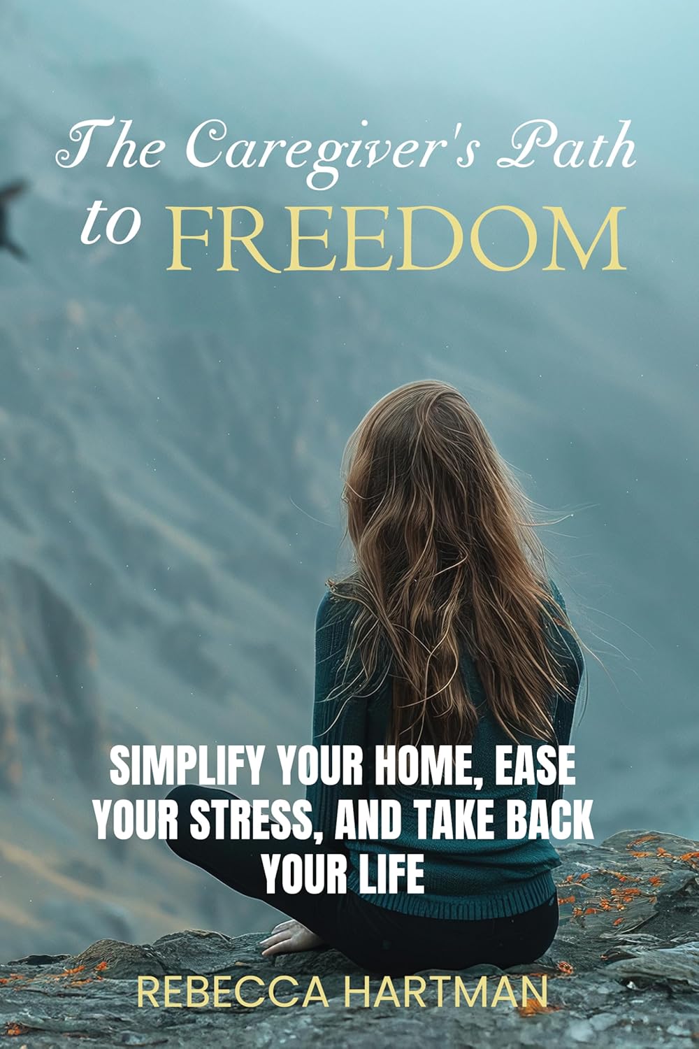 Featured Post: The Caregiver’s Path to FREEDOM: Simplify Your Home, Ease Your Stress, and Take Back Your Life by Rebecca Hartman