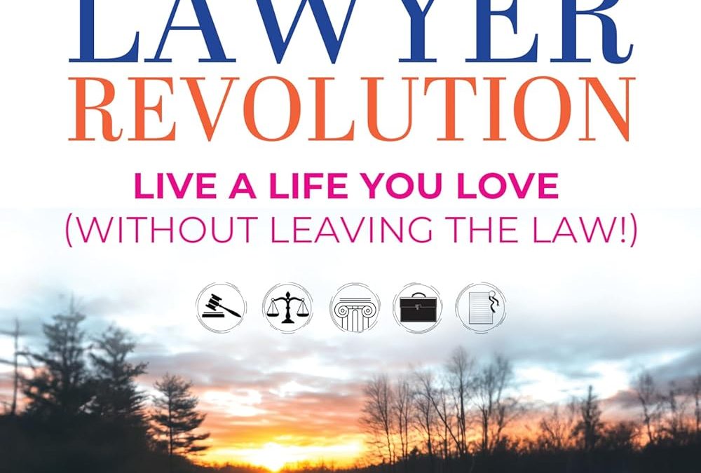 FEATURED: Lifestyle Lawyer Revolution: Live a Life You Love (Without Leaving the Law) by Laura Cowan