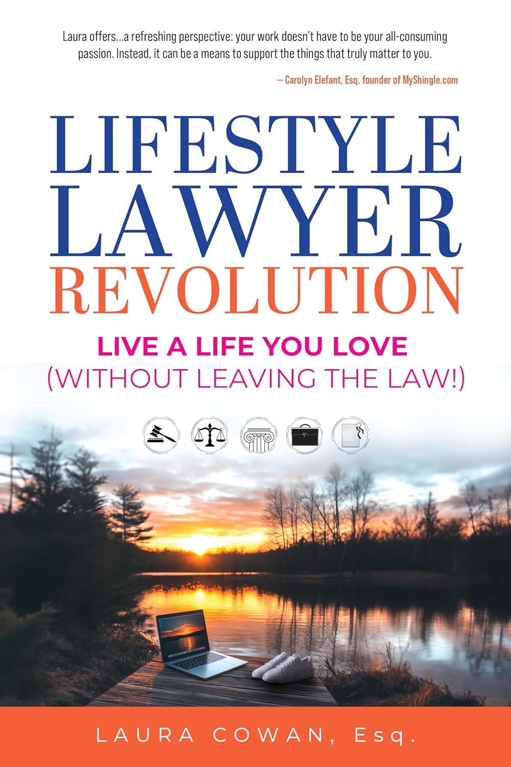 FEATURED: Lifestyle Lawyer Revolution: Live a Life You Love (Without Leaving the Law) by Laura Cowan