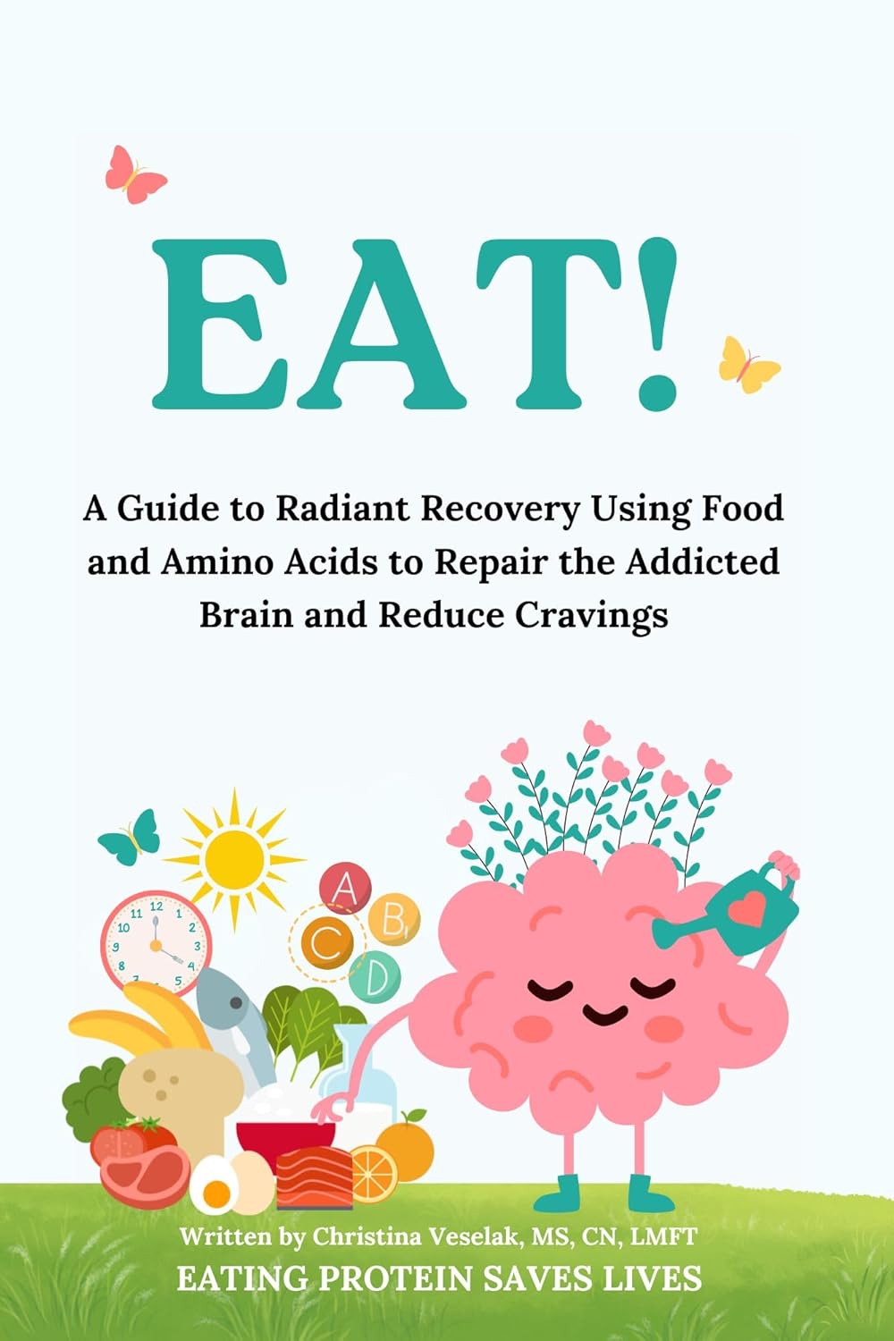 FEATURED: EAT!: A Guide to Radiant Recovery Using Food and Amino Acids to Repair the Addicted Brain and Reduce Cravings by Christina Veselak