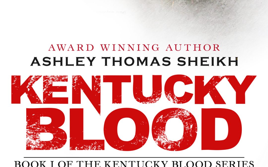FEATURED: Kentucky Blood (Book I of the Kentucky Blood Series) by Ashley Thomas Sheikh