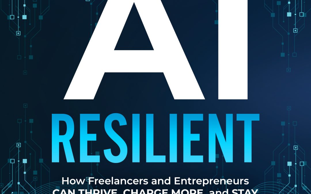 FEATURED: AI Resilient: How Freelancers and Entrepreneurs Can Thrive, Charge More, and Stay Irreplaceable in the Age of AI by Joachim Lepine